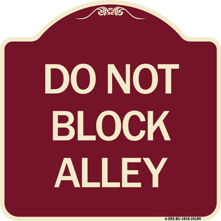 Signmission Designer Series Do Not Block Alley, Burgundy Heavy-Gauge Aluminum Sign, 18" x 18", BU-1818-24188 A-DES-BU-1818-24188